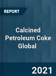 Calcined Petroleum Coke Global Market