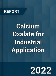 Calcium Oxalate for Industrial Application Market