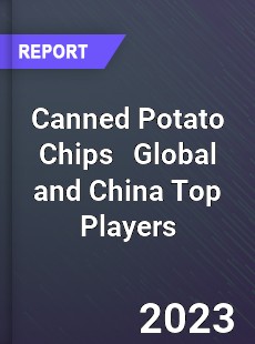 Canned Potato Chips Global and China Top Players Market