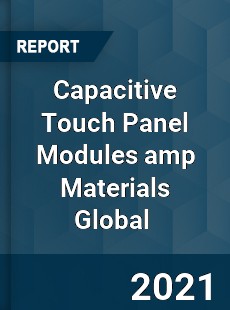 Capacitive Touch Panel Modules amp Materials Global Market