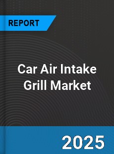 Global Car Air Intake Grill Industry