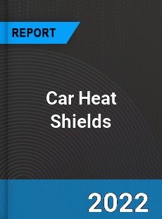 Car Heat Shields Market
