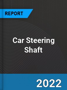 Car Steering Shaft Market