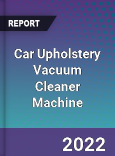 Car Upholstery Vacuum Cleaner Machine Market