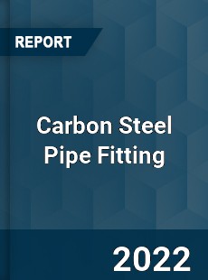 Carbon Steel Pipe Fitting Market