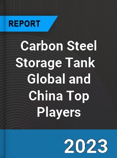 Carbon Steel Storage Tank Global and China Top Players Market
