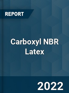 Carboxyl NBR Latex Market