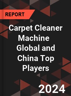 Carpet Cleaner Machine Global and China Top Players Market