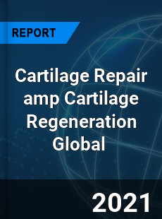 Cartilage Repair&Cartilage Regeneration Market