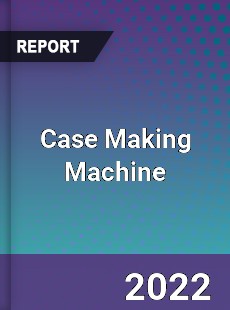Case Making Machine Market