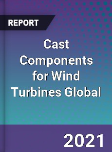 Cast Components for Wind Turbines Global Market