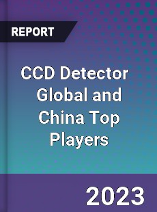 CCD Detector Global and China Top Players Market