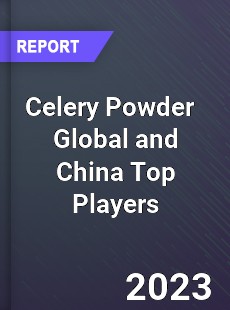 Celery Powder Global and China Top Players Market