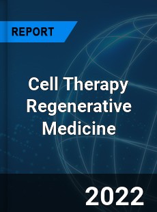 Cell Therapy Regenerative Medicine Market