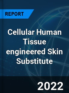 Cellular Human Tissue engineered Skin Substitute Market