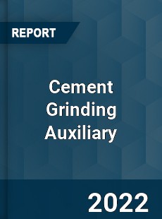 Cement Grinding Auxiliary Market