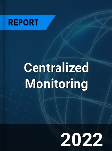 Centralized Monitoring Market