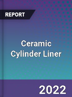 Ceramic Cylinder Liner Market