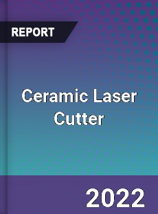 Ceramic Laser Cutter Market