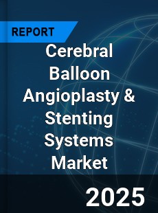 Cerebral Balloon Angioplasty & Stenting Systems Market