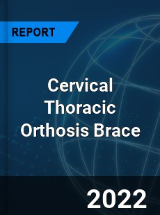 Cervical Thoracic Orthosis Brace Market