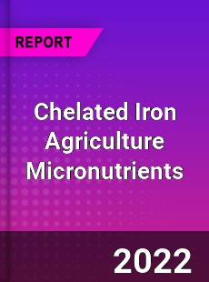 Chelated Iron Agriculture Micronutrients Market