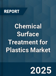 Chemical Surface Treatment for Plastics Market
