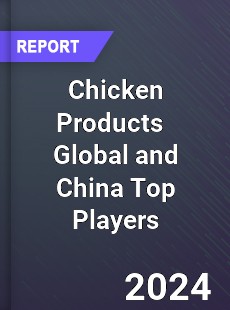 Chicken Products Global and China Top Players Market
