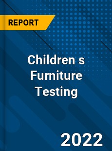 Children s Furniture Testing Market