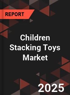 Children Stacking Toys Global and China Top Players Market