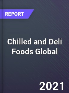 Chilled and Deli Foods Market