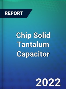 Chip Solid Tantalum Capacitor Market