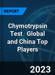 Chymotrypsin Test Global and China Top Players Market