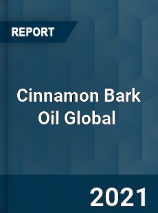 Cinnamon Bark Oil Global Market