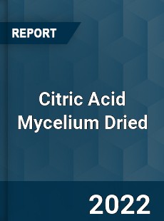 Citric Acid Mycelium Dried Market