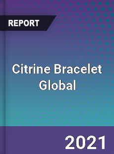 Citrine Bracelet Global Market