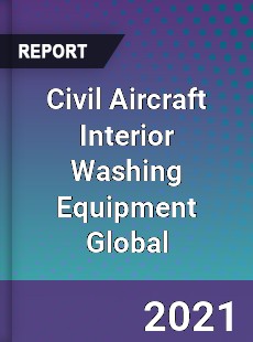 Civil Aircraft Interior Washing Equipment Market