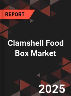 Clamshell Food Box Global and China Top Players Market