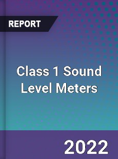 Class 1 Sound Level Meters Market