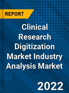 Clinical Research Digitization Market Industry Analysis Market
