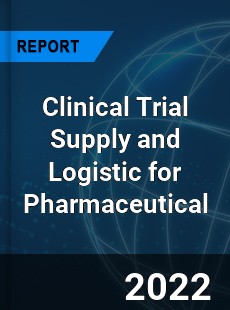 Clinical Trial Supply and Logistic for Pharmaceutical Market