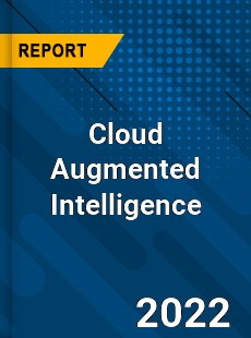 Cloud Augmented Intelligence Market