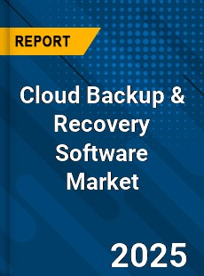 Cloud Backup & Recovery Software Market