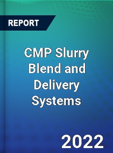 CMP Slurry Blend and Delivery Systems Market