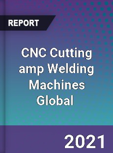 CNC Cutting & Welding Machines Market