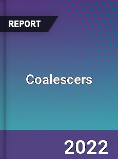 Coalescers Market Industry Analysis Market Size Share Trends