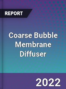 Coarse Bubble Membrane Diffuser Market