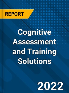 Cognitive Assessment and Training Solutions Market