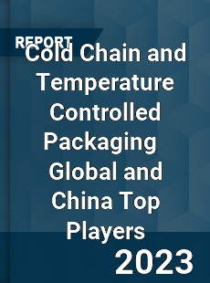 Cold Chain and Temperature Controlled Packaging Global and China Top Players Market