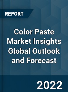 Color Paste Market Insights Global Outlook and Forecast